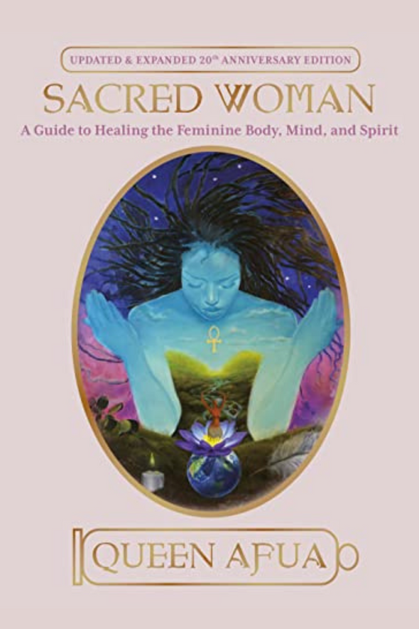 Sacred Woman: A Guide To Healing The Feminine Body, Mind & Spirit Book
